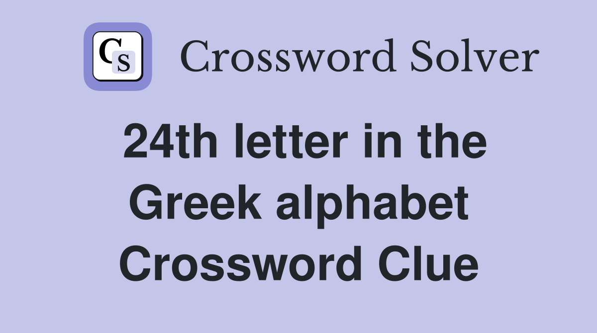 24th letter in the Greek alphabet Crossword Clue Answers Crossword
